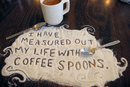 The Love Song of J. Alfred Prufrock – I have measured out my life with coffee spoons